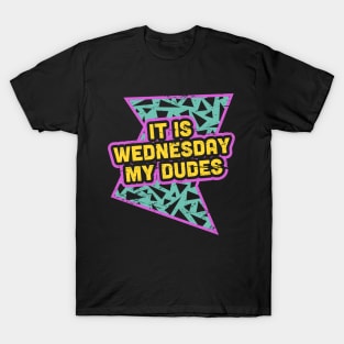 It Is Wednesday My Dudes - Rad 90s T-Shirt